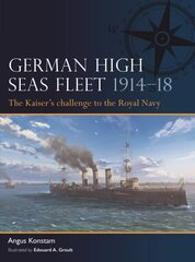 German High Seas Fleet 1914-18: The Kaiser's challenge to the Royal Navy цена и информация | Исторические книги | 220.lv