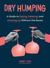 Dry Humping: A Guide to Dating, Relating, and Hooking Up Without the Booze cena un informācija | Pašpalīdzības grāmatas | 220.lv