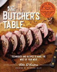 Butcher's Table: Techniques and Recipes to Make the Most of Your Meat cena un informācija | Pavārgrāmatas | 220.lv