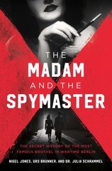 Madam and the Spymaster: The Secret History of the Most Famous Brothel in Wartime Berlin cena un informācija | Vēstures grāmatas | 220.lv