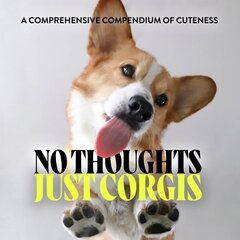 No Thoughts Just Corgis: A Comprehensive Compendium of Cuteness cena un informācija | Grāmatas par fotografēšanu | 220.lv