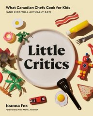 Little Critics: What Canadian Chefs Cook for Kids (and Kids Will Actually Eat) цена и информация | Книги рецептов | 220.lv