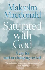 Saturated with God: A cry for nation-changing revival цена и информация | Духовная литература | 220.lv