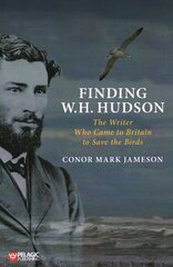 Finding W. H. Hudson: The Writer Who Came to Britain to Save the Birds cena un informācija | Biogrāfijas, autobiogrāfijas, memuāri | 220.lv