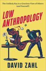 Low Anthropology - The Unlikely Key to a Gracious View of Others (and Yourself): The Unlikely Key to a Gracious View of Others (and Yourself) цена и информация | Духовная литература | 220.lv