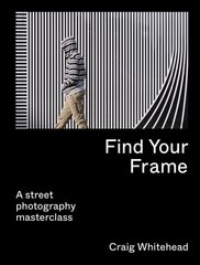 Find Your Frame: A Street Photography Masterclass цена и информация | Книги по фотографии | 220.lv