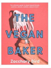 Vegan Baker: The ultimate guide to plant-based breads, pastries, donuts, cookies, cakes & more цена и информация | Книги рецептов | 220.lv