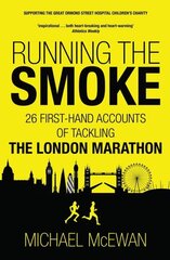 Running the Smoke: 26 First-Hand Accounts of Tackling the London Marathon New in B-Paperback цена и информация | Биографии, автобиогафии, мемуары | 220.lv