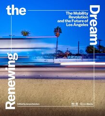 Renewing the Dream: Mobility Revolution and the Future of Los Angeles, The цена и информация | Книги по архитектуре | 220.lv