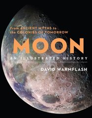 Moon:An Illustrated History: From Ancient Myths to the Colonies of Tomorrow cena un informācija | Grāmatas par veselīgu dzīvesveidu un uzturu | 220.lv