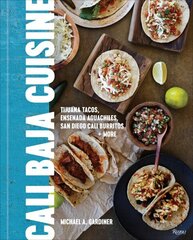 Cali Baja Cuisine: Tijuana Tacos, Ensenada Aguachiles, San Diego Cali Burritos plus more cena un informācija | Pavārgrāmatas | 220.lv