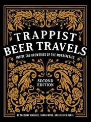 Trappist Beer Travels: Inside the Breweries of the Monasteries: Inside the Breweries of the Monasteries 2nd ed. cena un informācija | Pavārgrāmatas | 220.lv