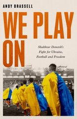 We Play On: Shakhtar Donetsk's Fight for Ukraine, Football and Freedom cena un informācija | Grāmatas par veselīgu dzīvesveidu un uzturu | 220.lv