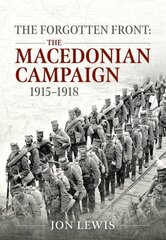 Forgotten Front: The Macedonian Campaign, 1915-1918 cena un informācija | Vēstures grāmatas | 220.lv