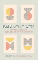 Balancing Acts: Conversations with Gerald Dawe on a Life in Poetry цена и информация | Поэзия | 220.lv