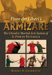 Fiore dei Liberi's Armizare: The Chivalric Martial Arts System of Il Fior di Battaglia cena un informācija | Vēstures grāmatas | 220.lv