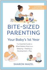 Bite-Sized Parenting: Your Baby's First Year: The Essential Guide to What Matters Most, from Sleeping and Feeding to Development and Play, in an Illustrated Month-by-Month Format цена и информация | Самоучители | 220.lv