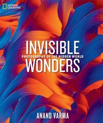 National Geographic Invisible Wonders: Photographs of the Hidden World цена и информация | Книги по экономике | 220.lv