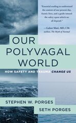 Our Polyvagal World: How Safety and Trauma Change Us цена и информация | Книги по социальным наукам | 220.lv