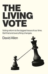 Living Vote, The: Voting reform is the biggest issue of our time. Get that and everything changes. цена и информация | Книги по социальным наукам | 220.lv