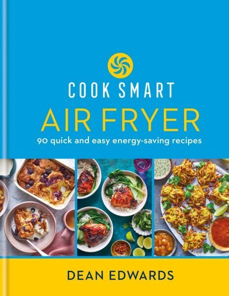 Cook Smart: Air Fryer: 90 quick and easy energy-saving recipes cena un informācija | Pavārgrāmatas | 220.lv