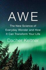 Awe: The New Science of Everyday Wonder and How It Can Transform Your Life цена и информация | Книги по социальным наукам | 220.lv