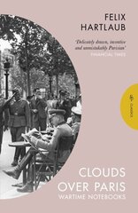 Clouds over Paris: The Wartime Notebooks of Felix Hartlaub цена и информация | Биографии, автобиогафии, мемуары | 220.lv