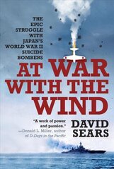 At War With The Wind: The Epic Struggle with Japan's World War II Suicide Bombers цена и информация | Исторические книги | 220.lv