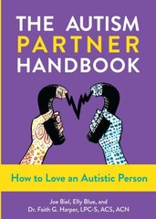 Autism Partner Handbook: How to Love Someone on the Spectrum цена и информация | Самоучители | 220.lv