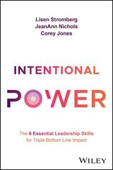 Intentional Power: The 6 Essential Leadership Skills for Triple Bottom Line Impact cena un informācija | Ekonomikas grāmatas | 220.lv