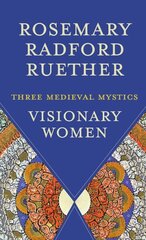 Visionary Women: Three Medieval Mystics цена и информация | Духовная литература | 220.lv