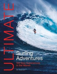 Ultimate Surfing Adventures: 100 Epic Experiences in the Waves 2nd Revised edition cena un informācija | Grāmatas par veselīgu dzīvesveidu un uzturu | 220.lv