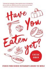 Have You Eaten Yet: Stories from Chinese Restaurants Around the World cena un informācija | Pavārgrāmatas | 220.lv