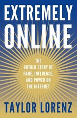 Extremely Online: The Untold Story of Fame, Influence, and Power on the Internet cena un informācija | Sociālo zinātņu grāmatas | 220.lv