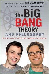 Big Bang Theory and Philosophy: Rock, Paper, Scissors, Aristotle, Locke цена и информация | Исторические книги | 220.lv