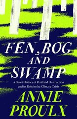 Fen, Bog and Swamp: A Short History of Peatland Destruction and its Role in the Climate Crisis цена и информация | Книги по социальным наукам | 220.lv