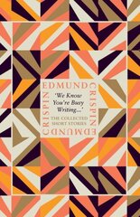 'We Know You're Busy Writing...': The Collected Short Stories of Edmund Crispin цена и информация | Фантастика, фэнтези | 220.lv