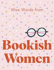 Wise Words from Bookish Women: Smart and sassy life advice cena un informācija | Sociālo zinātņu grāmatas | 220.lv