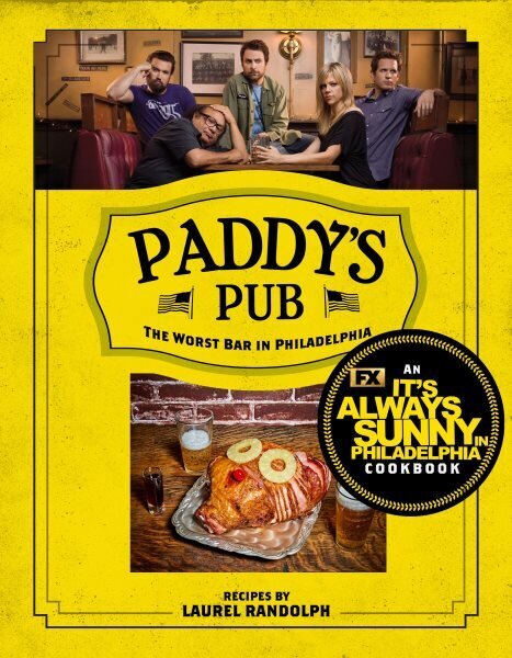 Paddy's Pub: The Worst Bar In Philadelphia: An It's Always Sunny in Philadelphia Cookbook cena un informācija | Pavārgrāmatas | 220.lv