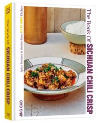 Book of Sichuan Chili Crisp: Spicy Recipes and Stories from Fly By Jing's Kitchen [A Cookbook] цена и информация | Книги рецептов | 220.lv