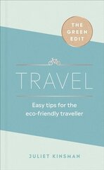 Green Edit: Travel: Easy tips for the eco-friendly traveller cena un informācija | Ceļojumu apraksti, ceļveži | 220.lv