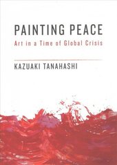 Painting Peace: Art in a Time of Global Crisis cena un informācija | Mākslas grāmatas | 220.lv