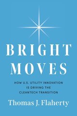 Bright Moves: How U.S. Utility Innovation Is Driving the Cleantech Transition cena un informācija | Ekonomikas grāmatas | 220.lv