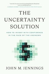 Uncertainty Solution: How to Invest with Confidence in the Face of the Unknown cena un informācija | Ekonomikas grāmatas | 220.lv