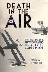 Death in the Air: The War Diary and Photographs of a Flying Corps Pilot cena un informācija | Vēstures grāmatas | 220.lv