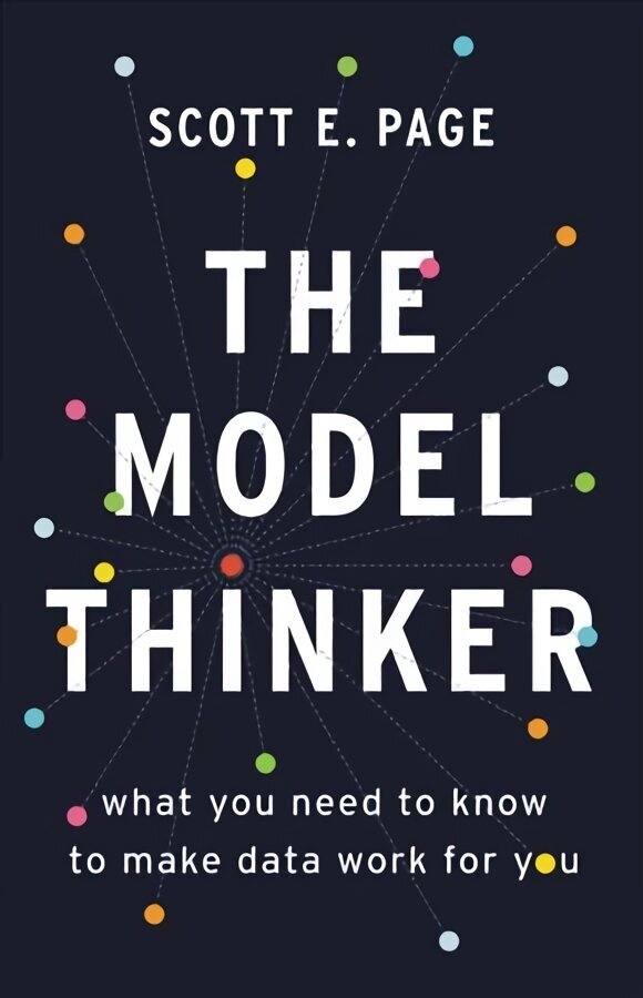 The Model Thinker: What You Need to Know to Make Data Work for You cena un informācija | Ekonomikas grāmatas | 220.lv