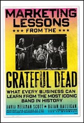 Marketing Lessons from the Grateful Dead: What Every Business Can Learn from the Most Iconic Band in History cena un informācija | Ekonomikas grāmatas | 220.lv