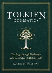 Tolkien Dogmatics: Theology Through Mythology with the Maker of Middle-Earth цена и информация | Духовная литература | 220.lv