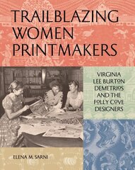 Trailblazing Women Printmakers: Virginia Lee Burton Demetrios and the Folly Cove Designers cena un informācija | Mākslas grāmatas | 220.lv