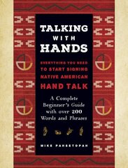 Talking with Hands: Everything You Need to Start Signing Native American Hand Talk - A Complete Beginner's Guide with over 200 Words and Phrases цена и информация | Учебный материал по иностранным языкам | 220.lv